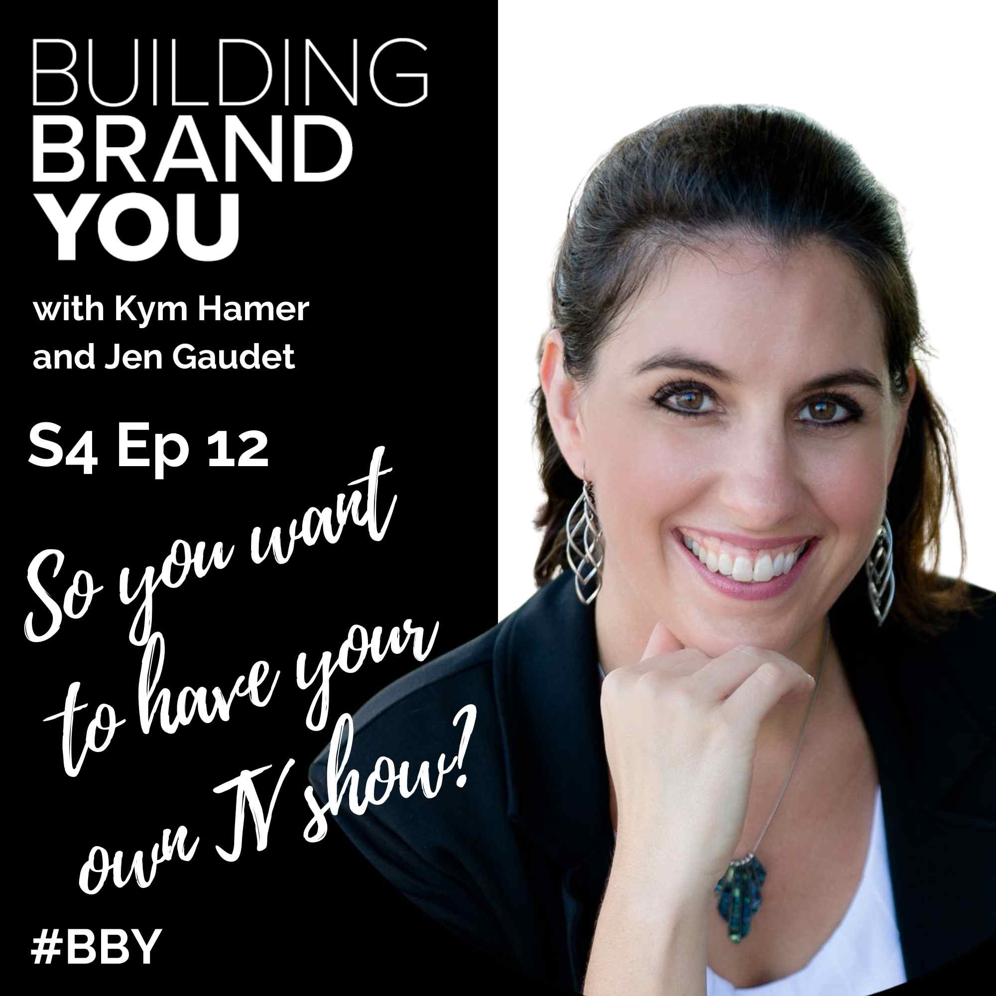 BBY Show S4 Ep12: So you want to own your own TV show? with Jen Gaudet