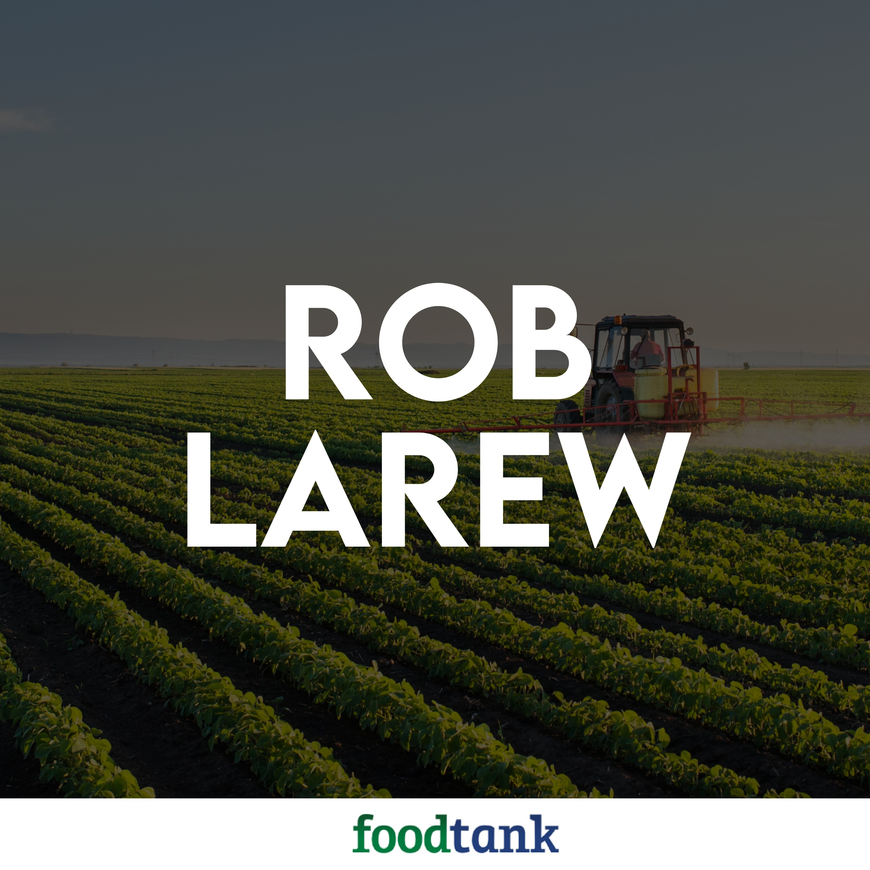 152. Rob Larew Talks Corporate Consolidation in the Food System