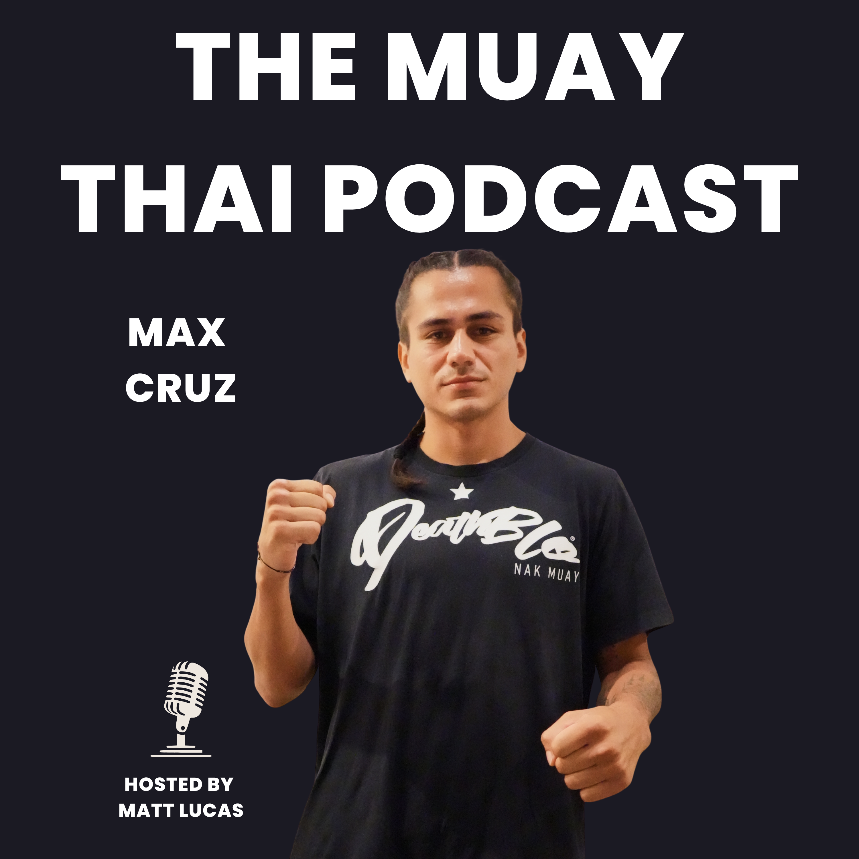 Max Cruz: Phuket Muay Thai, International Fights & Making 130K in Cambodia - The Muay Thai Podcast