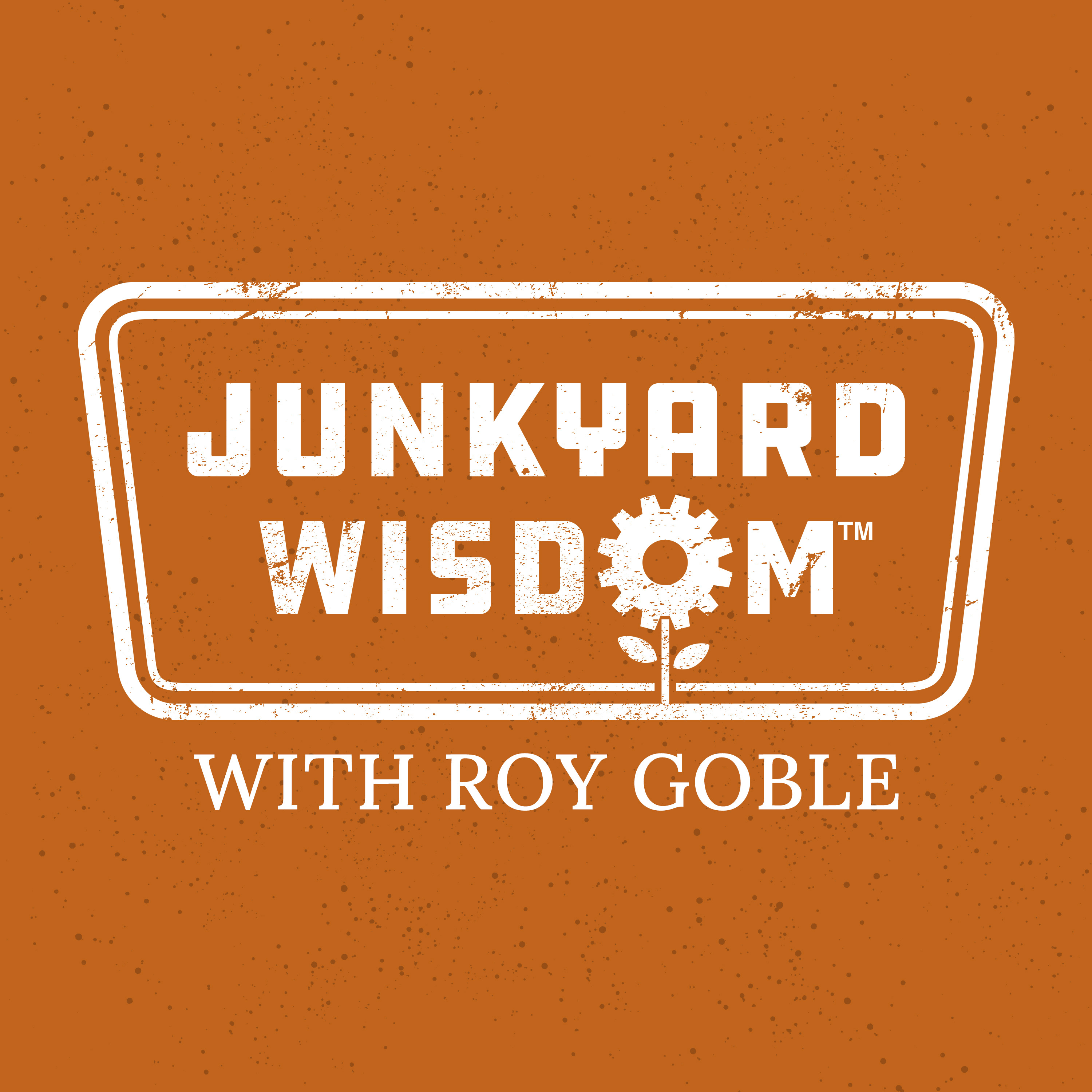 JUNKYARD WISDOM PODCAST
