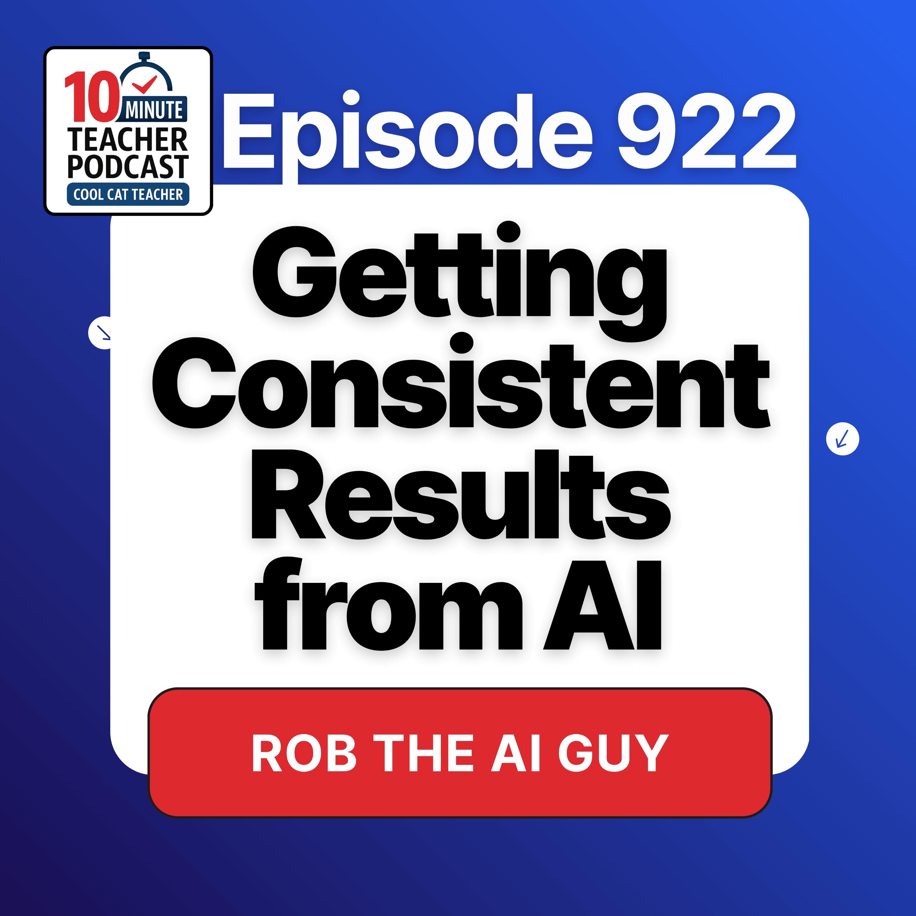 Getting Consistent Results from AI: What Teachers and Students Need to Know
