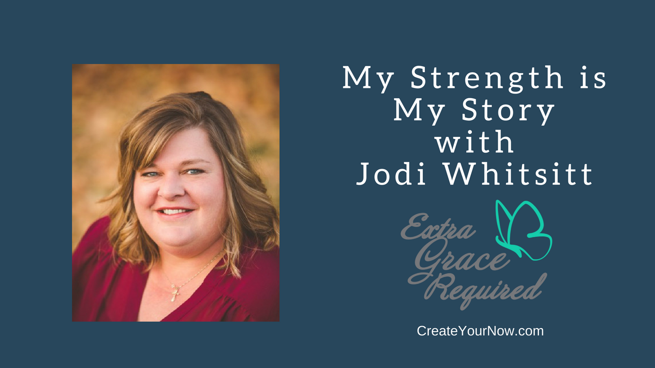 859 My Strength is My Story with Jodi Whitsitt, Extra Grace Required
