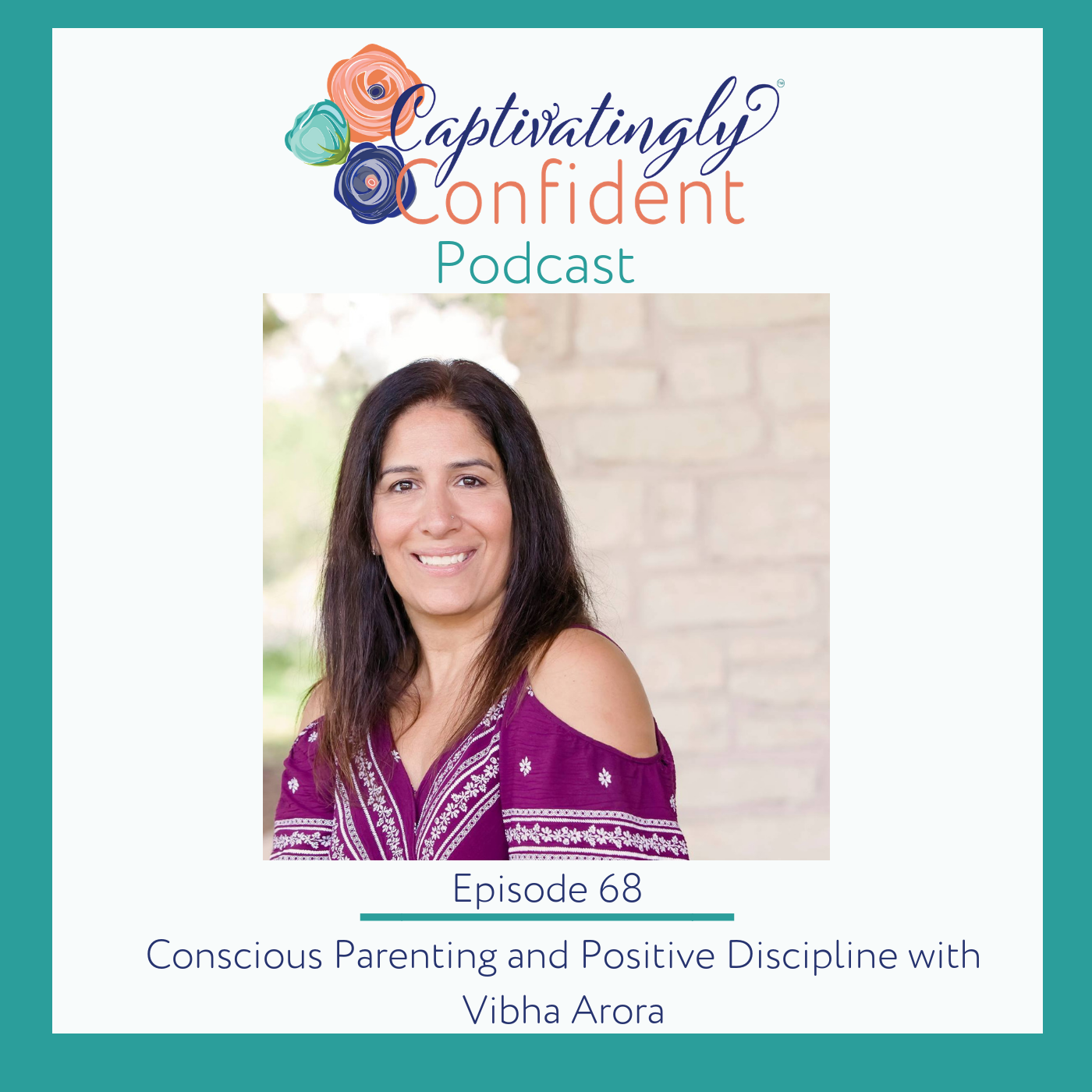 Episode 68- Conscious Parenting and Positive Discipline with Vibha Arora