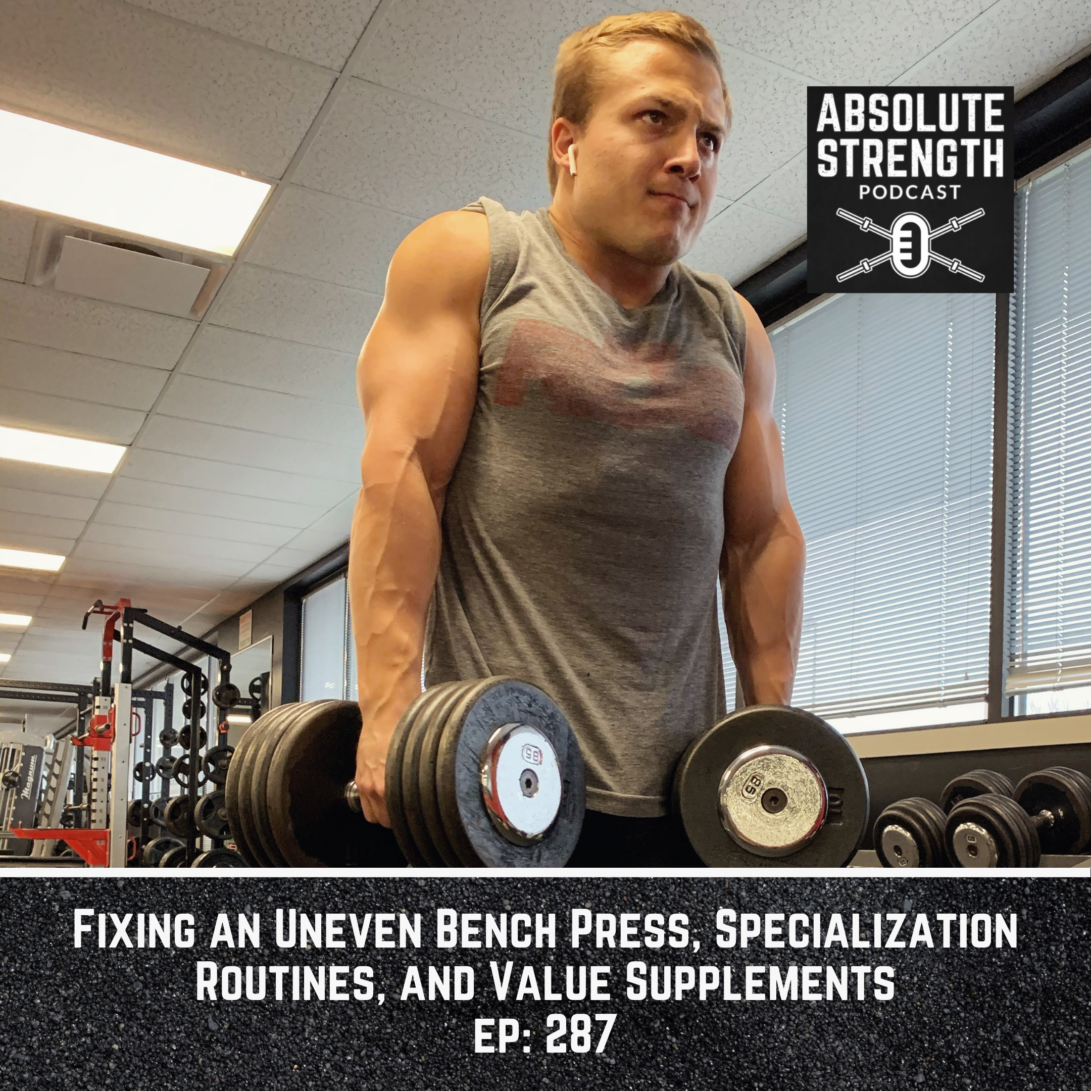287: Fixing an Uneven Bench Press, Specialization Routines, and Value Supplements