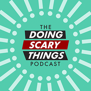 The Doing Scary Things Podcast