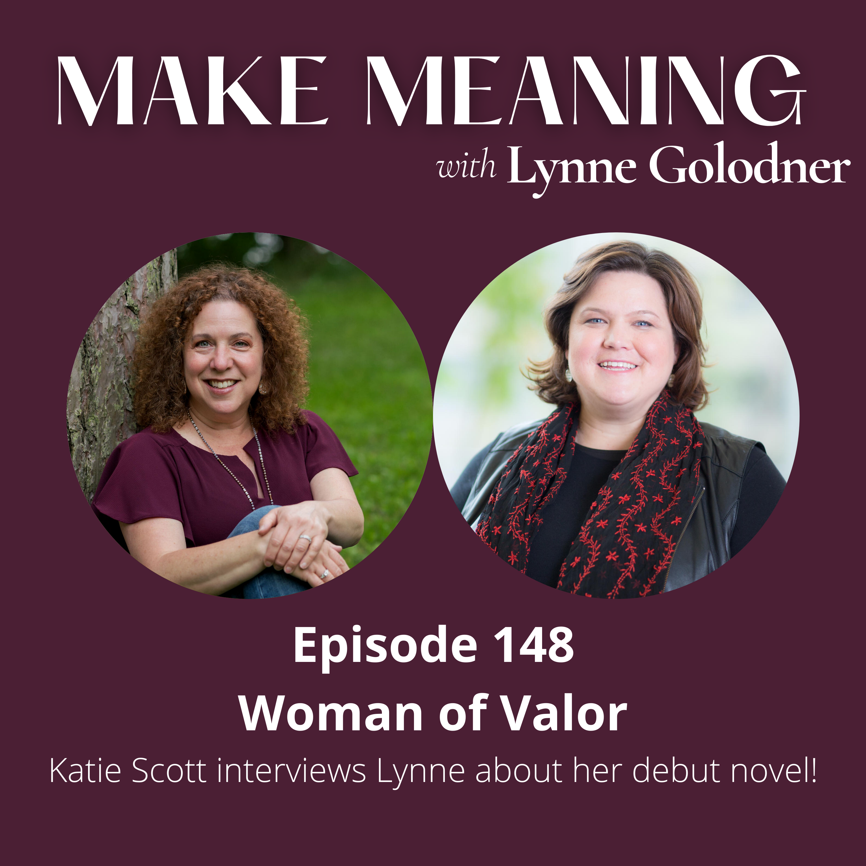 Episode 148 – Woman of Valor - Katie Scott interviews Lynne about her debut novel!