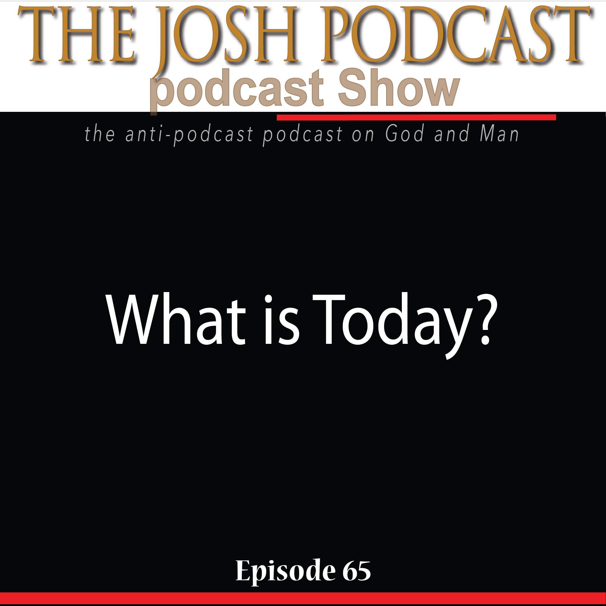 The Josh Podcast podcast Show: The Anti-Podcast podcast on God and Man