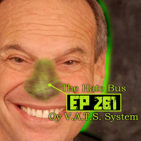The Hate Bus Ep. 261: Oy V.A.T.S. System