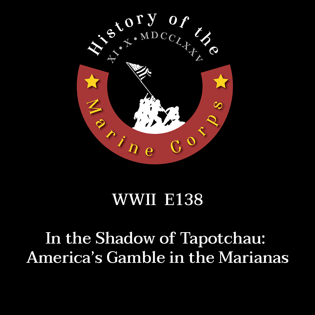 WWII E138 In the Shadow of Tapotchau: America’s Gamble in the Marianas