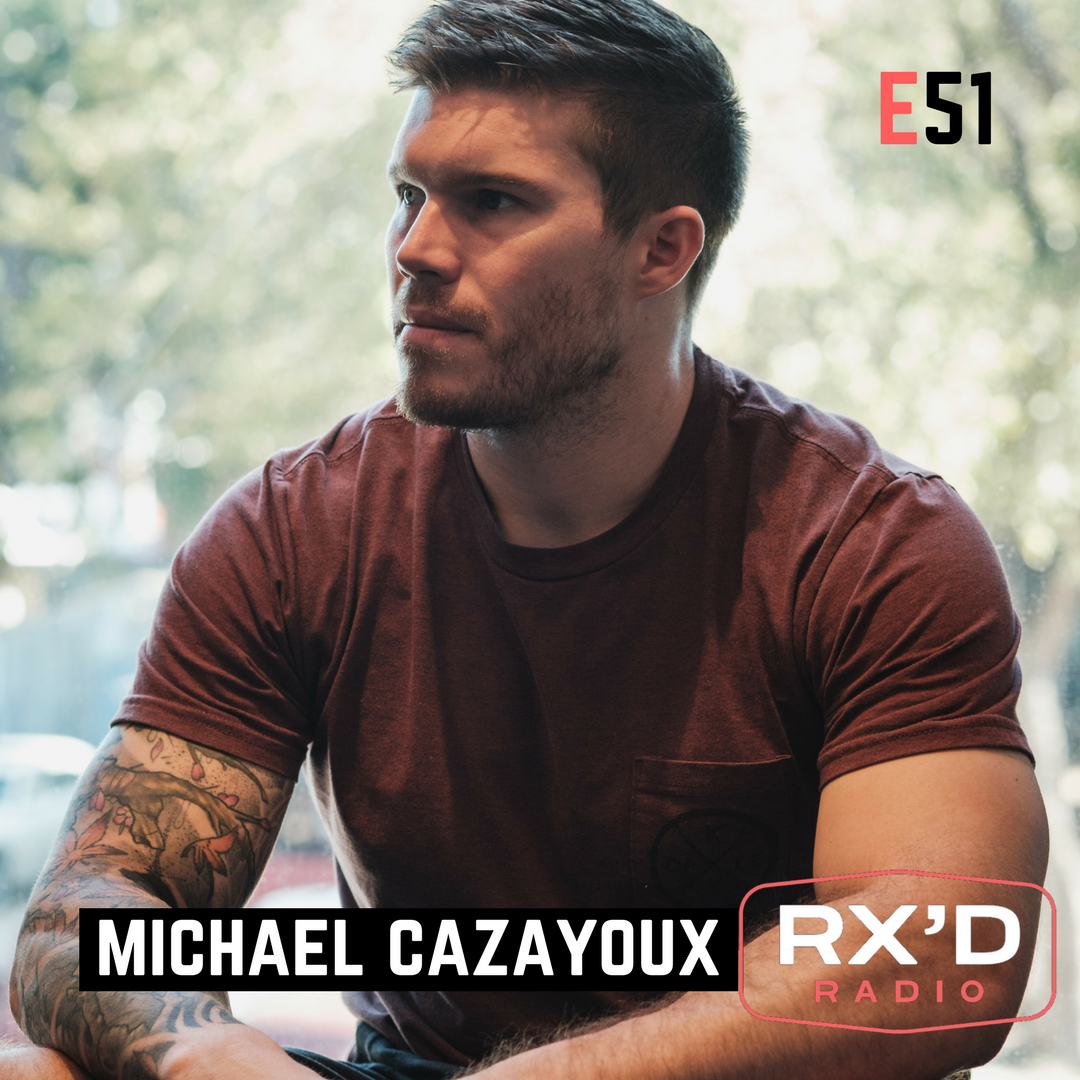 E51: Michael Cazayoux: From Heroin Addict to Hero Workouts: The Ultimate Comeback from Rock Bottom to one of The Fittest Men on Earth.