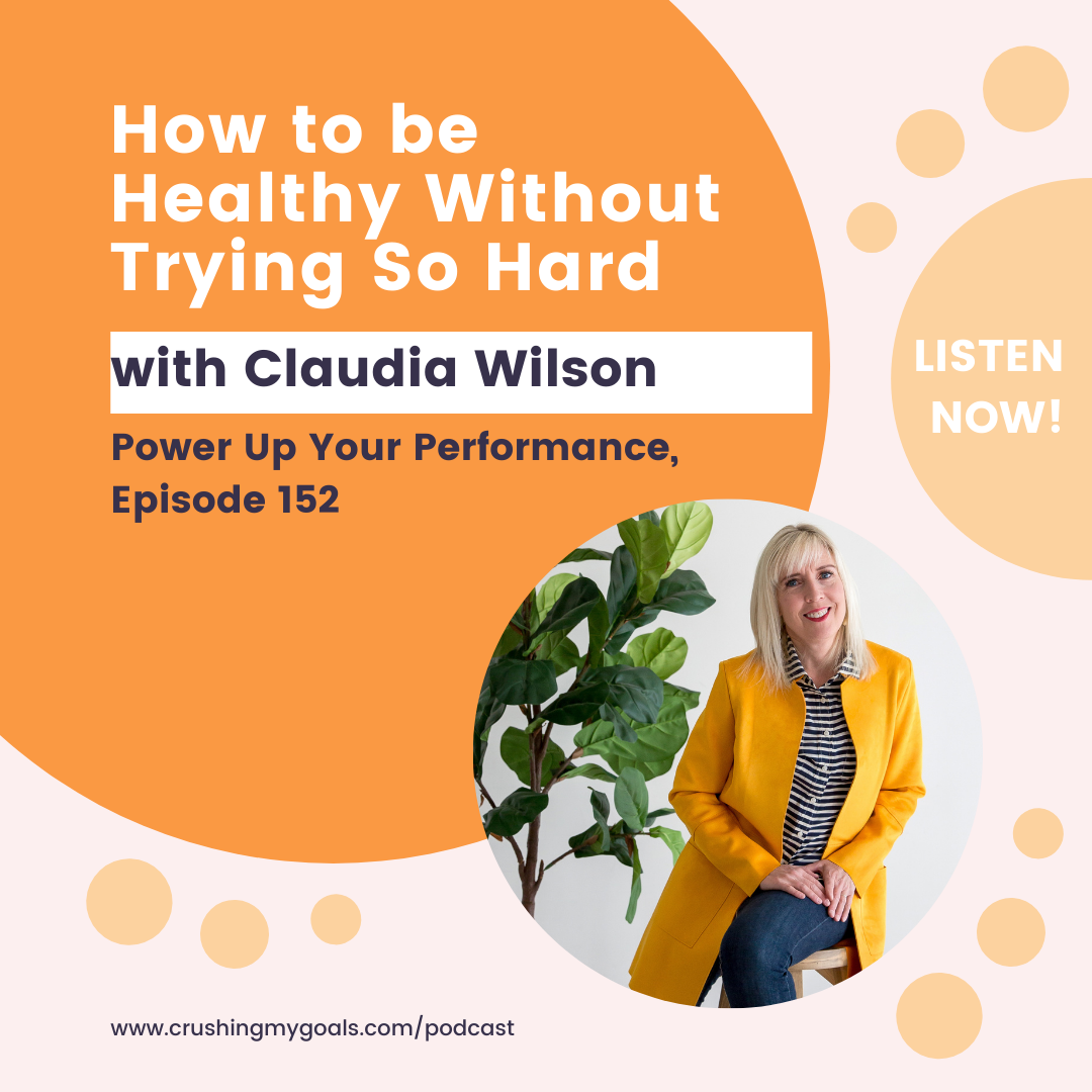 152. How to be Healthy without Trying So Hard with Claudia Wilson