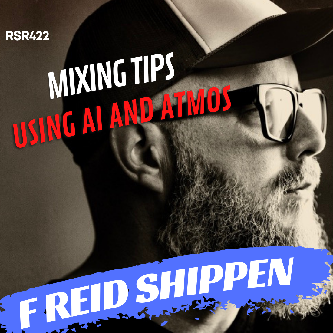 RSR422 - F Reid Shippen - Mixing Tips, using AI and Atmos!