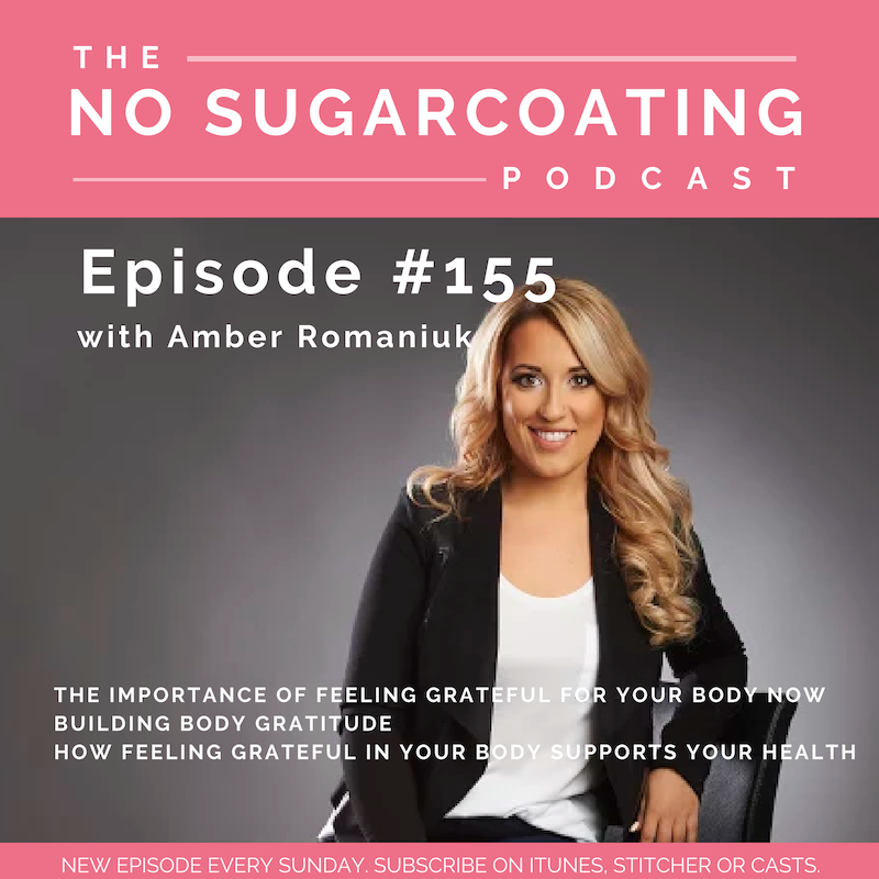 #155 The Importance of Feeling Grateful For Your Body Now, Building Body Gratitude & How Feeling Grateful in Your Body Supports Your Health