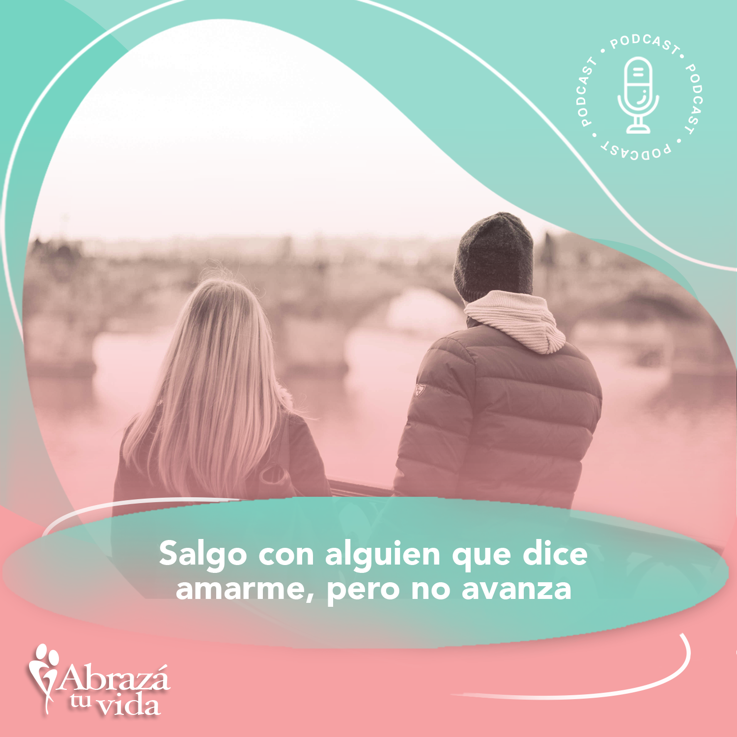 Abrazá tu Vida | Amor, relaciones y desarrollo personal