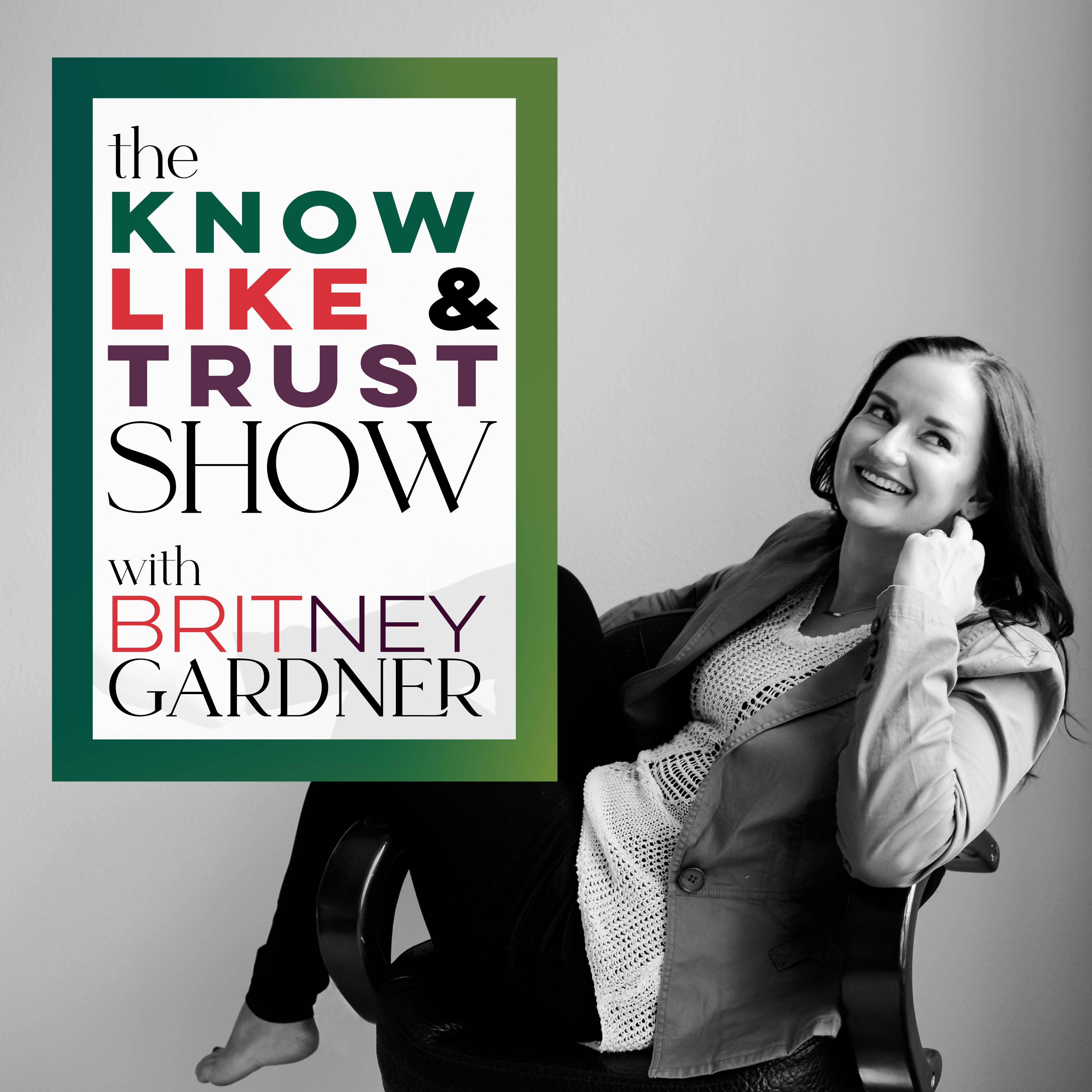 The Know Like & Trust Show with Britney Gardner