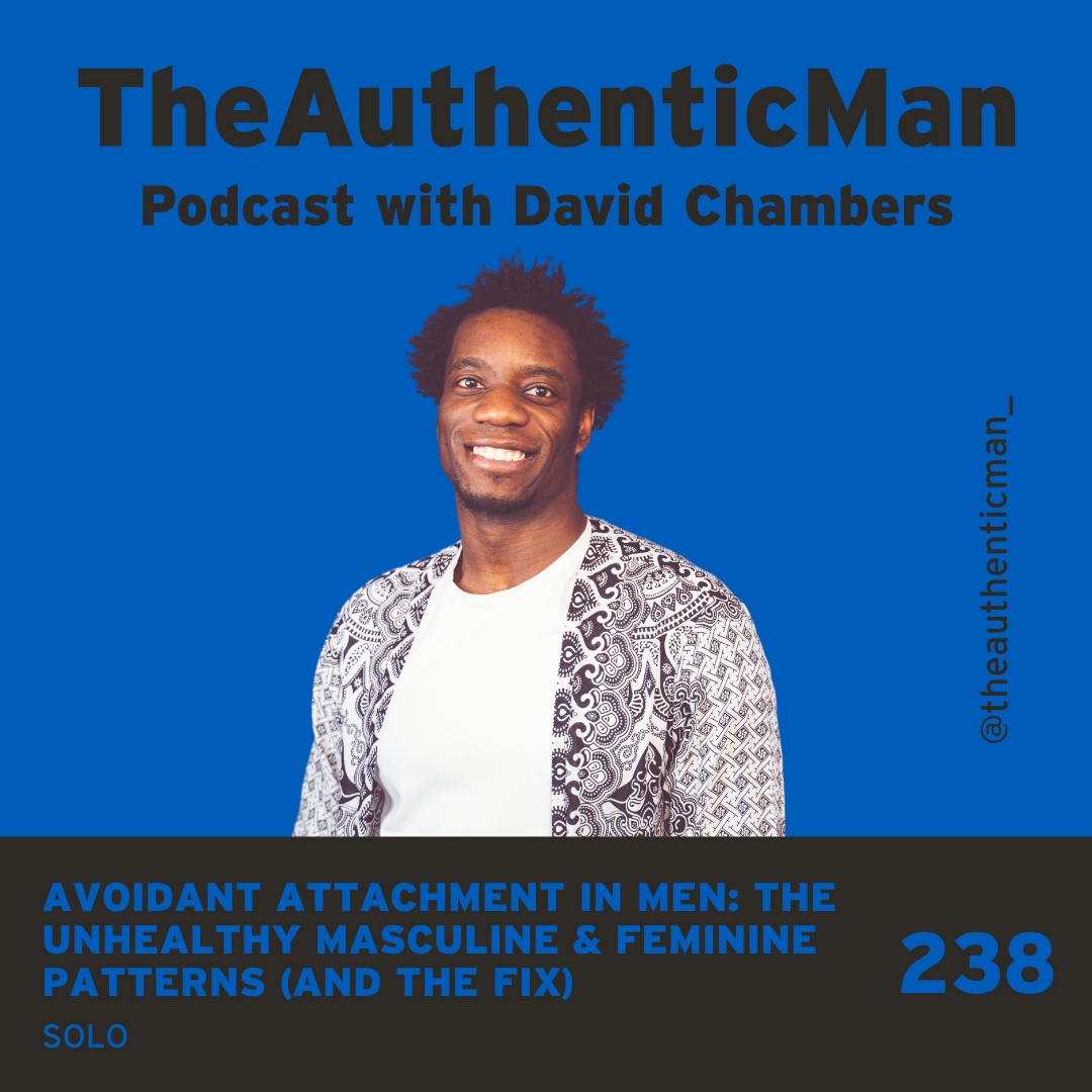 EP 238: Avoidant Attachment in Men: The Unhealthy Masculine & Feminine Patterns (and the Fix)