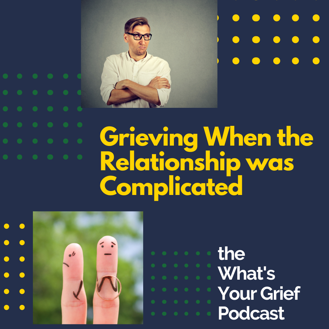 Grieving When the Relationship was Complicated