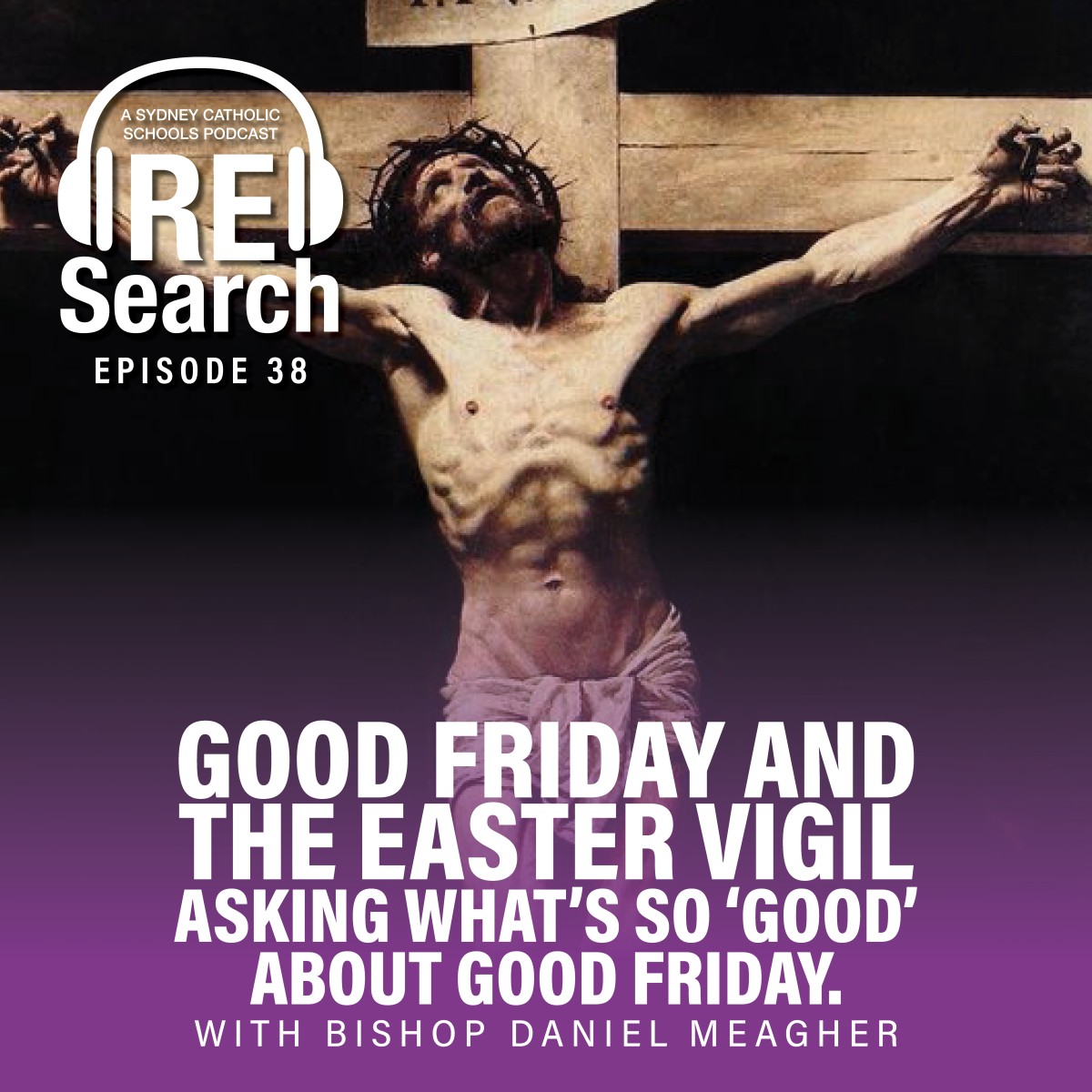 RE Search Episode 38: Good Friday and the Easter Vigil. Asking what’s so ‘good’ about Good Friday. With Bishop Daniel Meagher.