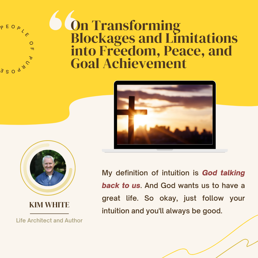088 Part 1: Kim White - On Transforming Blockages and Limitations into Freedom, Peace, and Goal Achievement