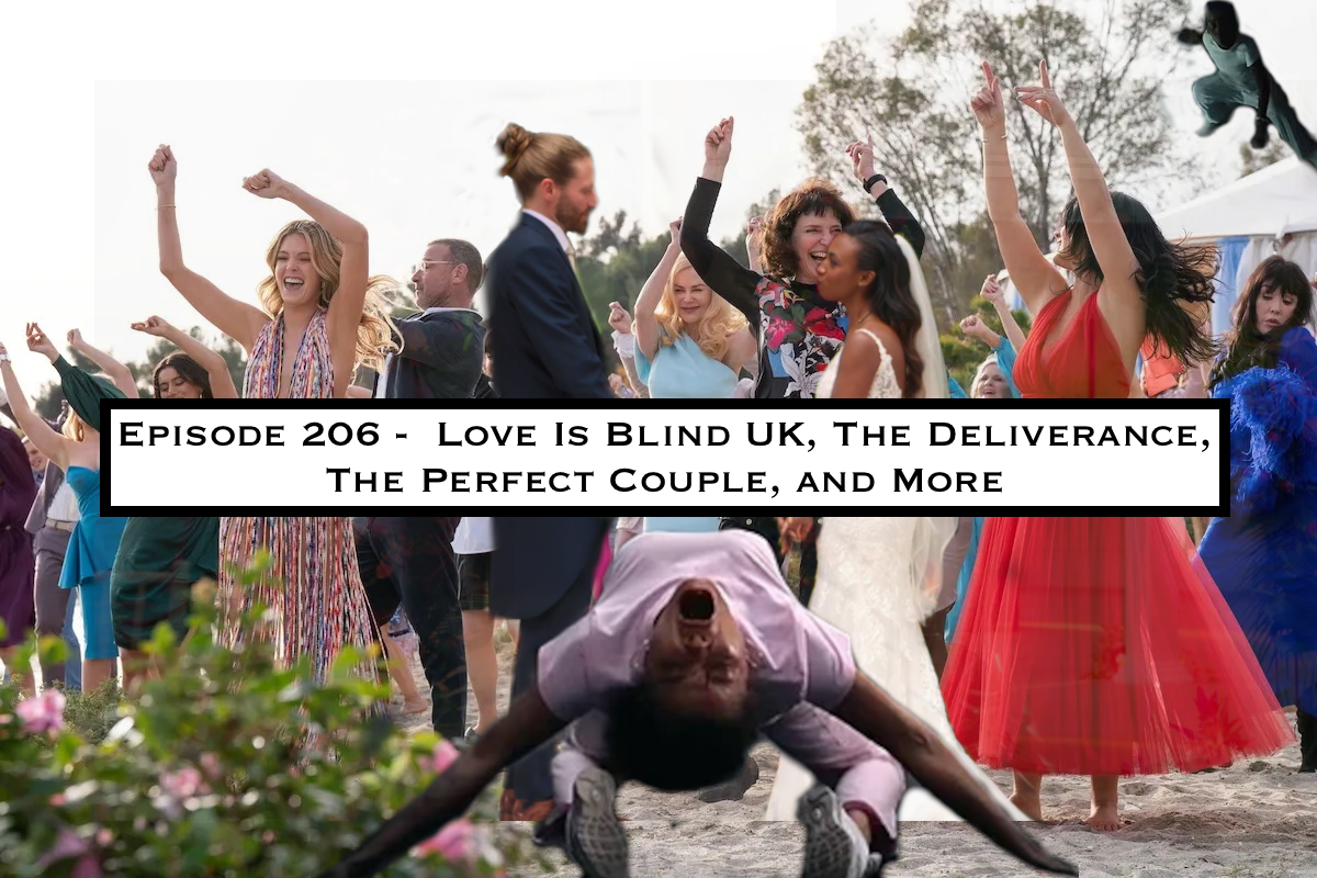 206. Love Is Blind UK, The Deliverance, The Perfect Couple, and More