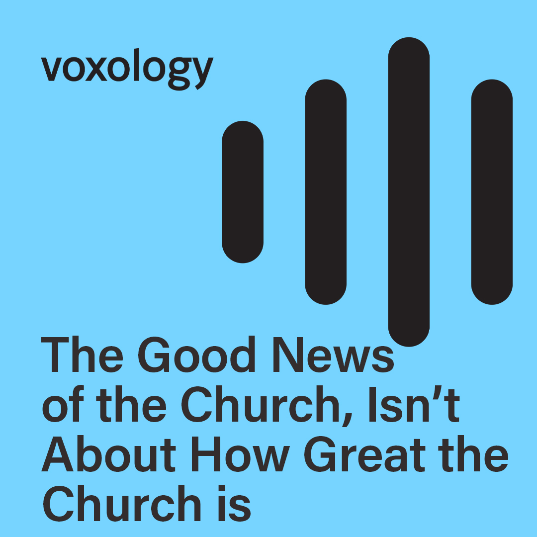 The Good News of the Church, Isn't About How Great the Church is