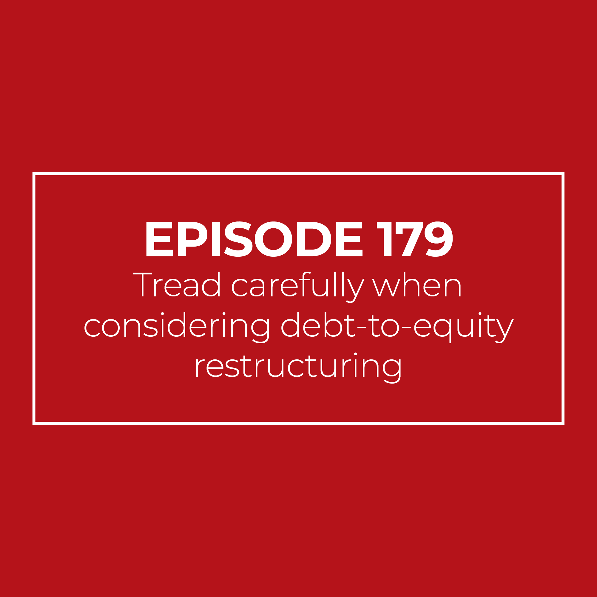 Tread carefully when considering debt-to-equity restructuring