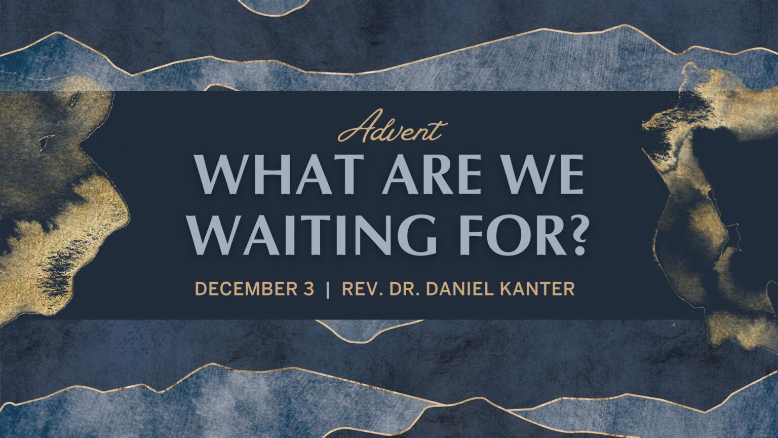12.03.23 Sermon: What Are We Waiting For? - Rev. Dr. Daniel Kanter