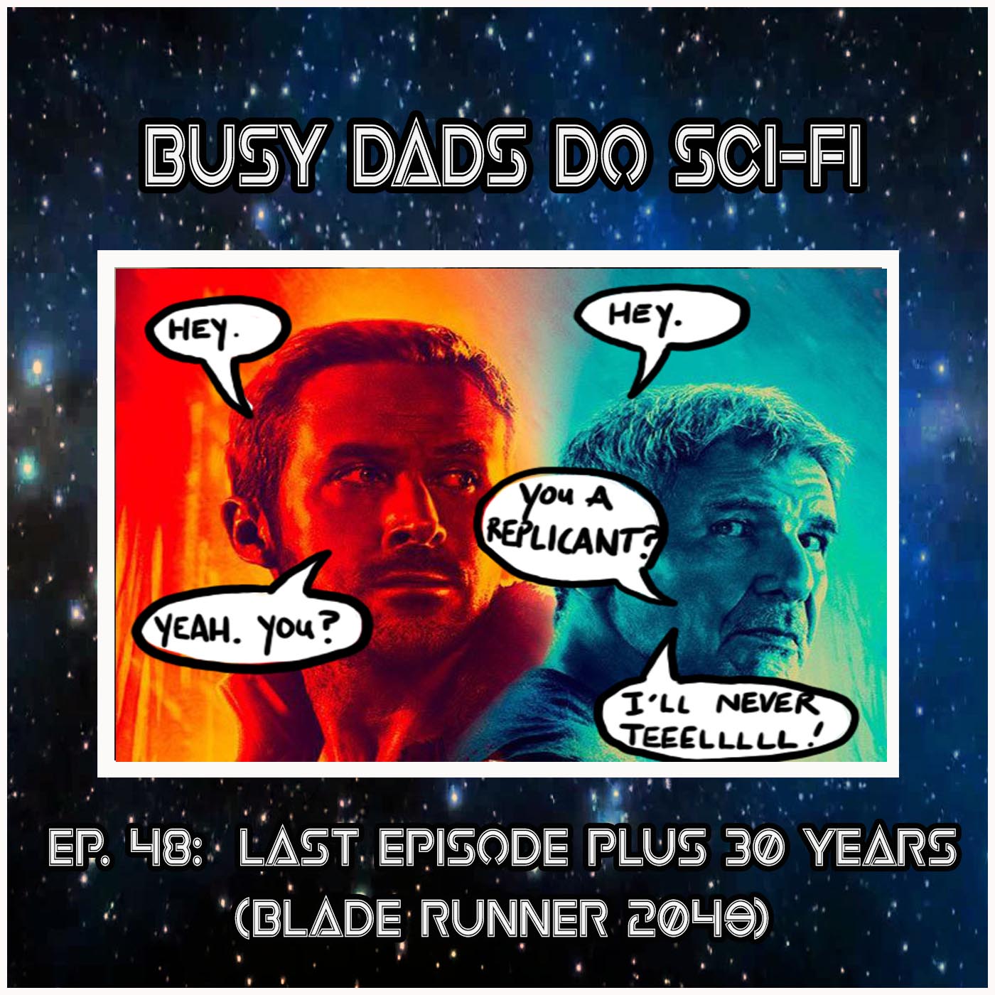 EPISODE 48:  Last Episode Plus 30 Years (Blade Runner 2049)