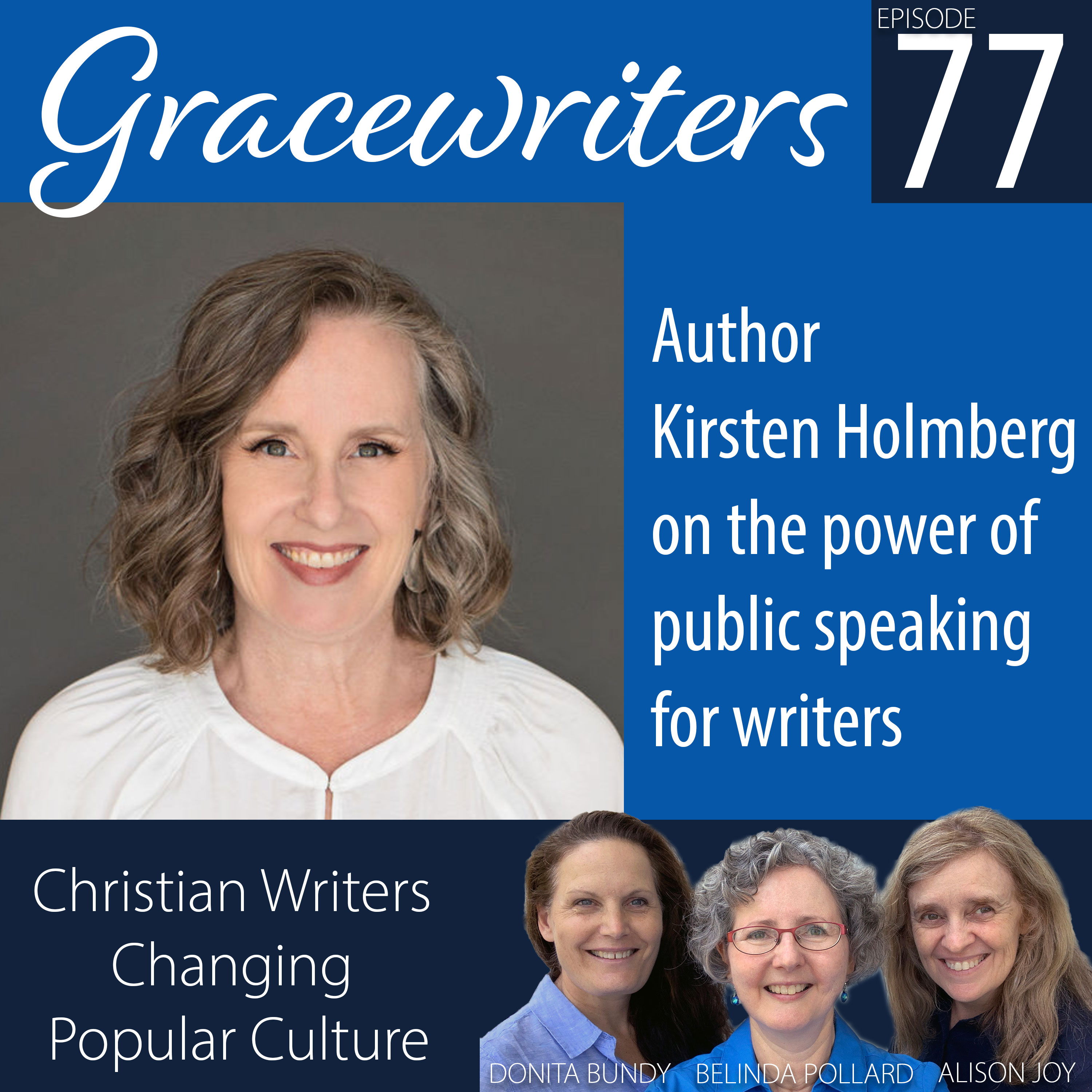 Gracewriters Podcast #77: Author Kirsten Holmberg on the power of public speaking for writers