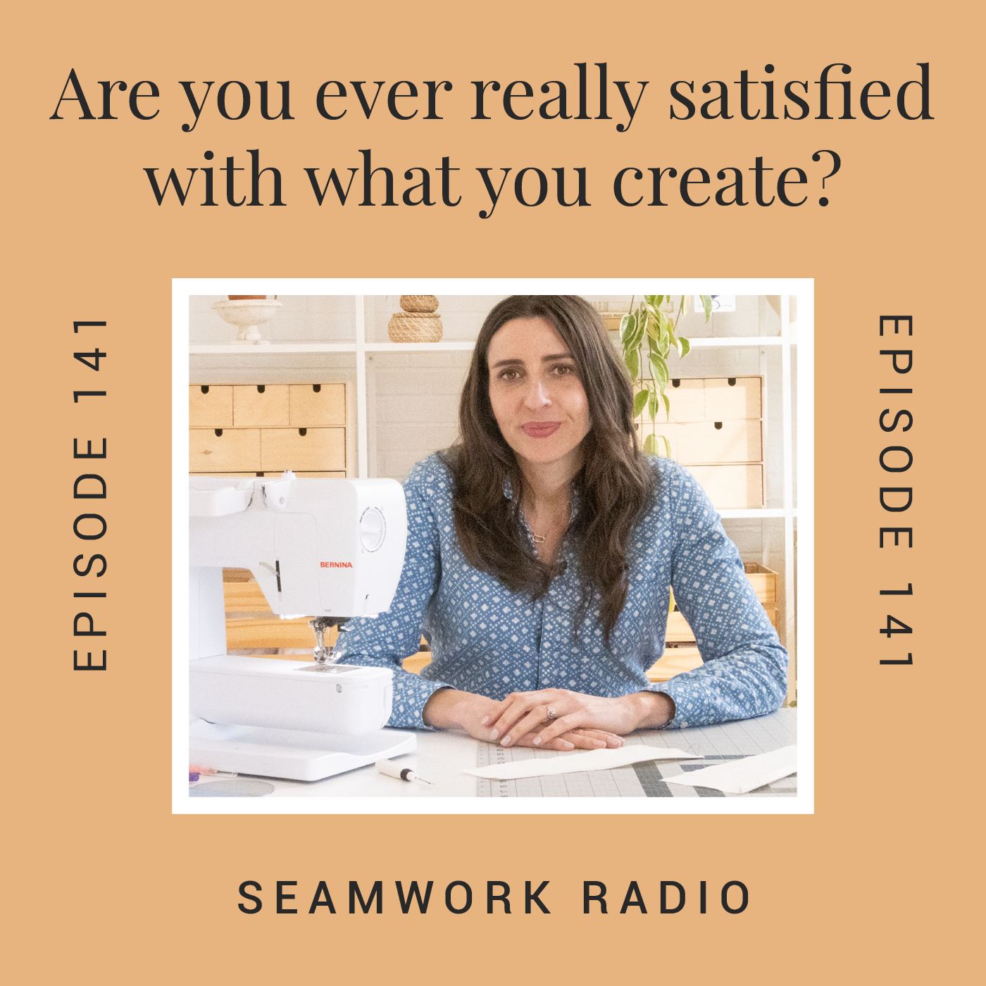 Are You Ever Really Satisfied With What You Create?