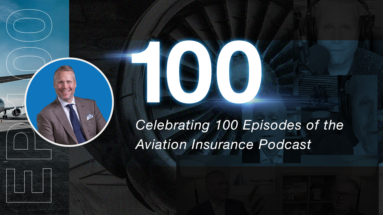 Episode 100: 100 Episodes & Counting! The Aviation Insurance Podcast Hits a Milestone!