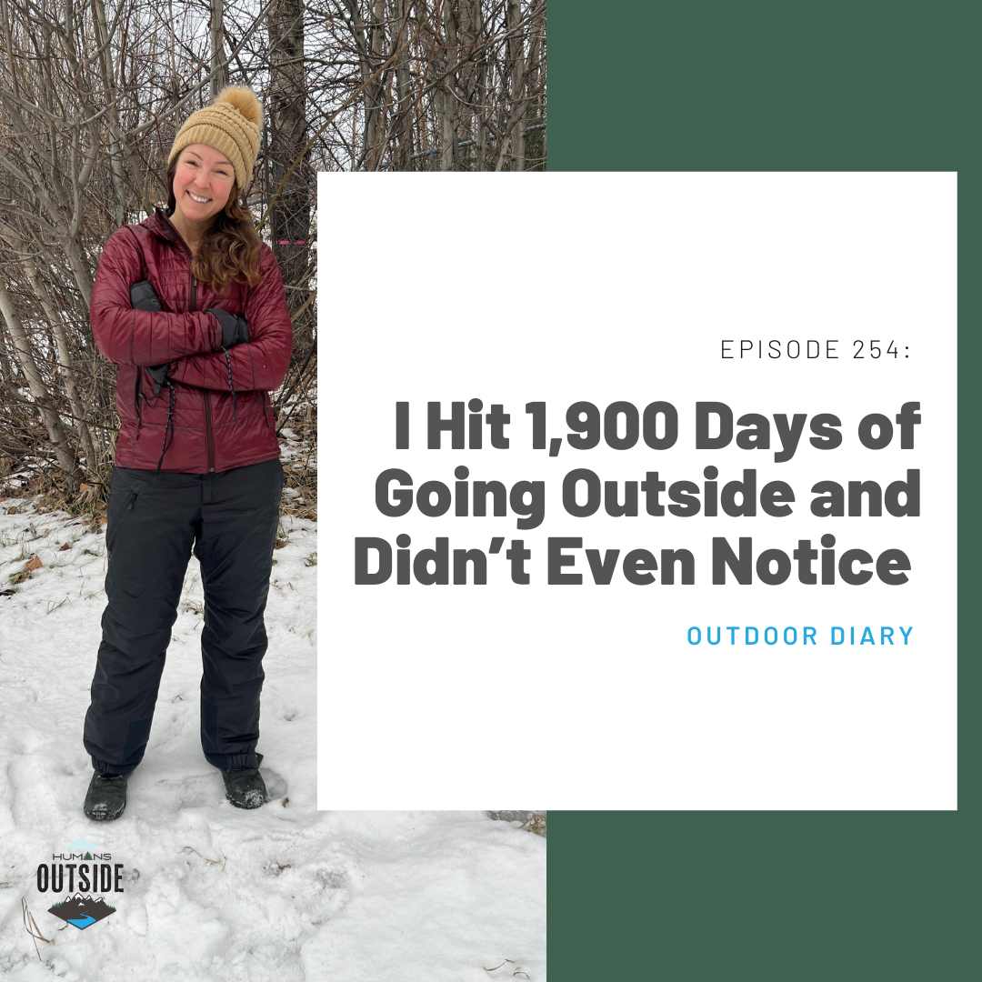 254 Outdoor Diary: I Hit 1,900 Days of Going Outside and Didn’t Even Notice