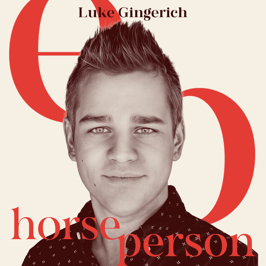'I'm Scared of My Horse. Now What?' Troubleshooting Fear and Finding the Unexpected Gifts It Brings with Luke Gingerich