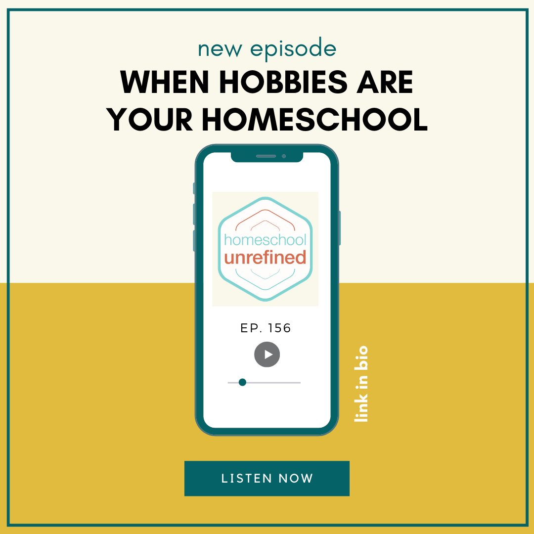 156: When Hobbies Are Your Homeschool