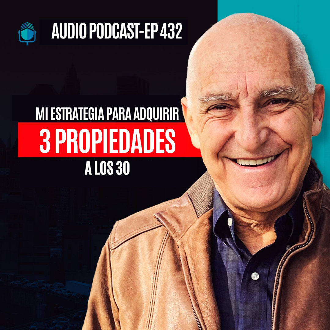 E432--Mi Estrategia para Adquirir 3 Propiedades a los 30