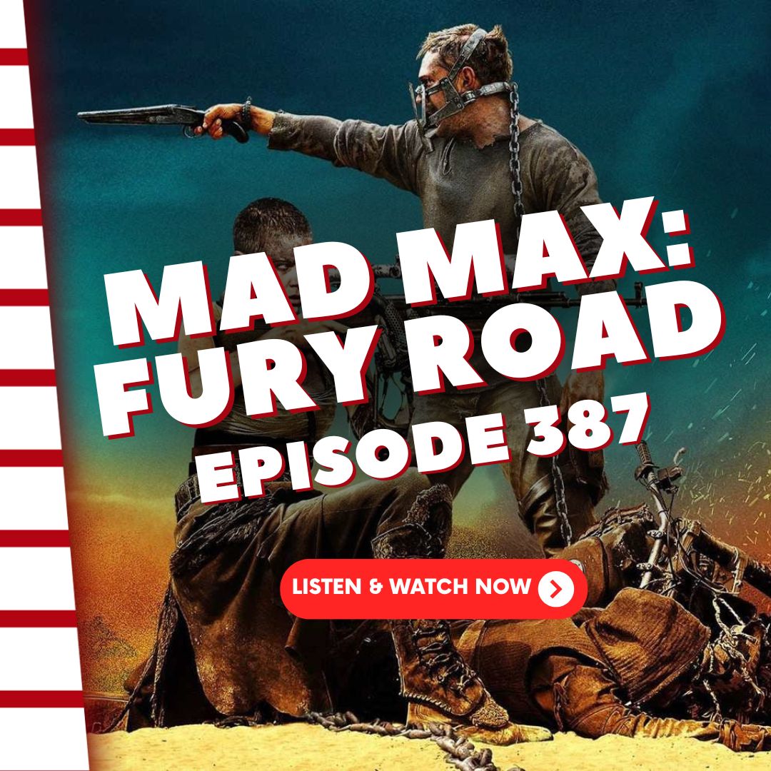 Episode 387: Mad Max: Fury Road Episode 387: Mad Max: Fury Road