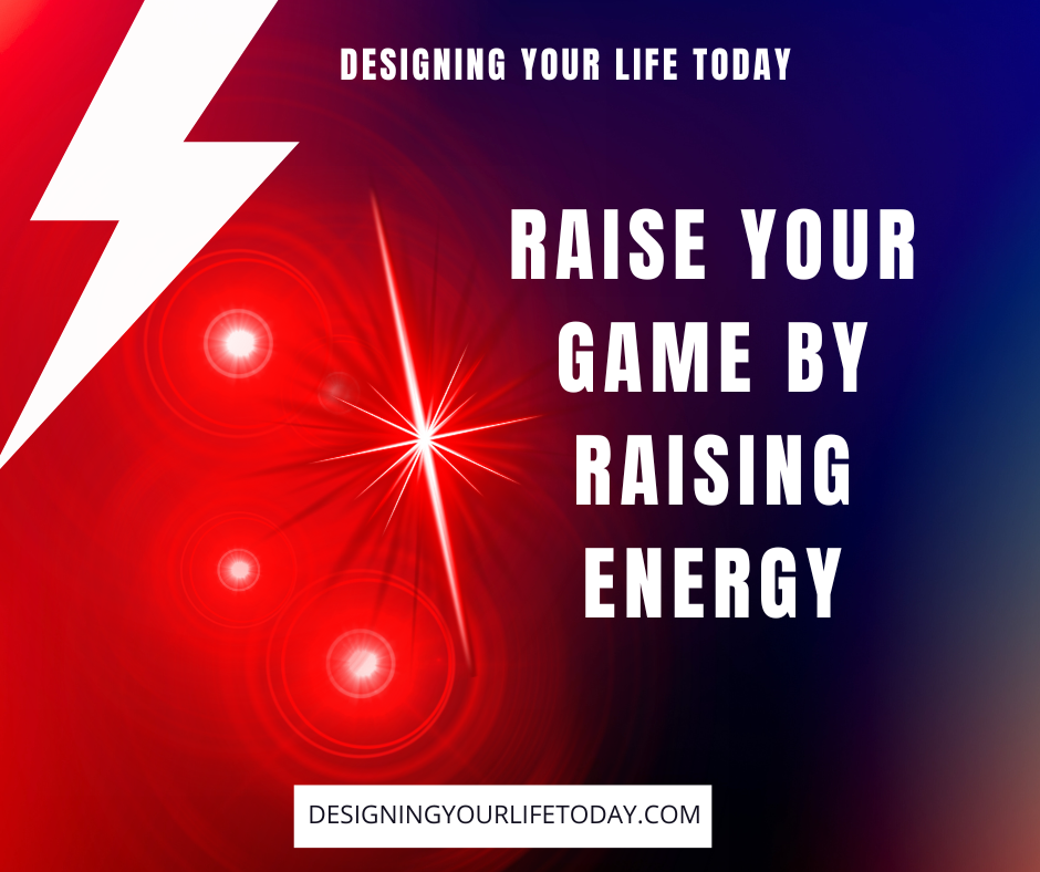 Raise Your Game By Raising Your Energy