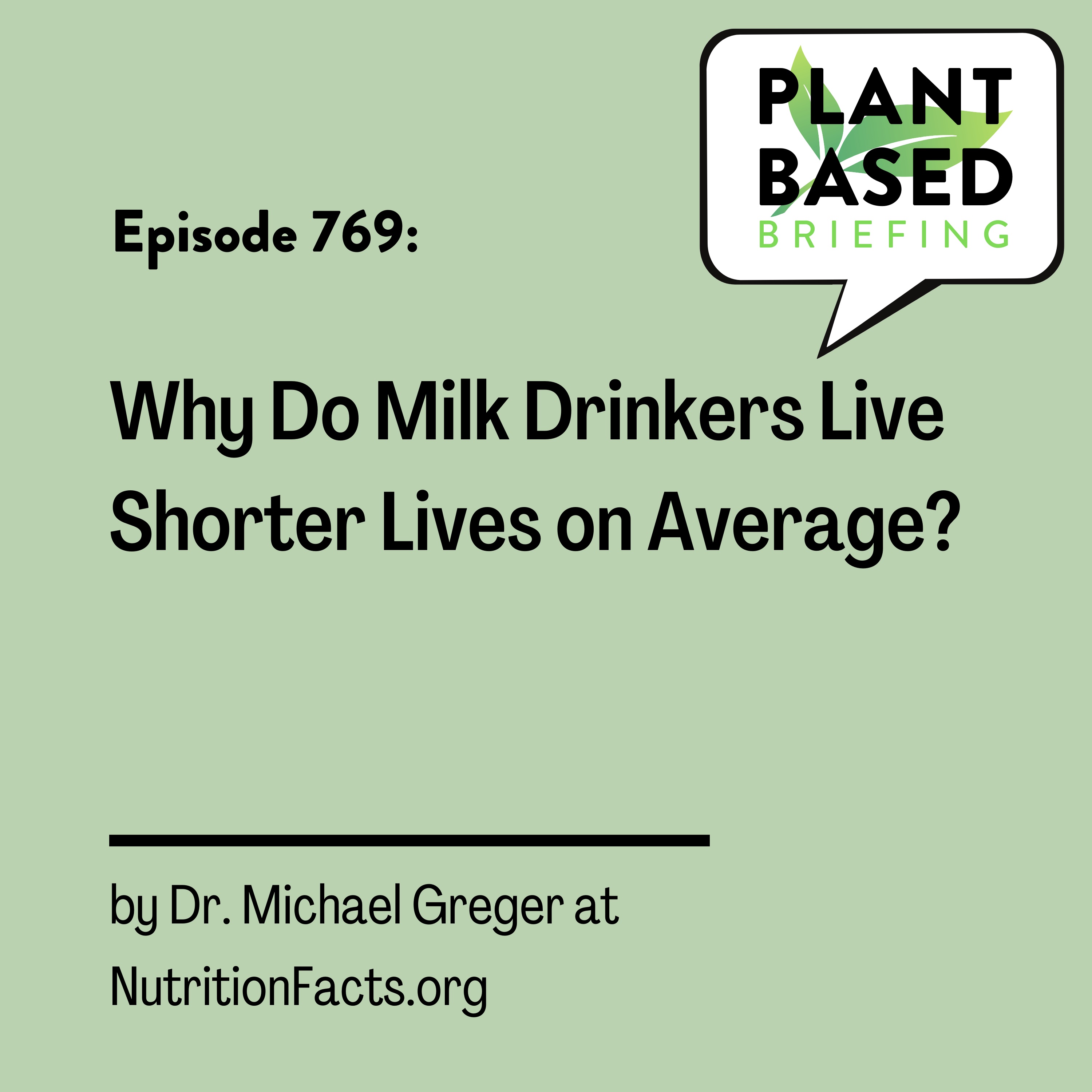 769: Why Do Milk Drinkers Live Shorter Lives on Average? By Dr. Michael Greger at NutritionFacts.org