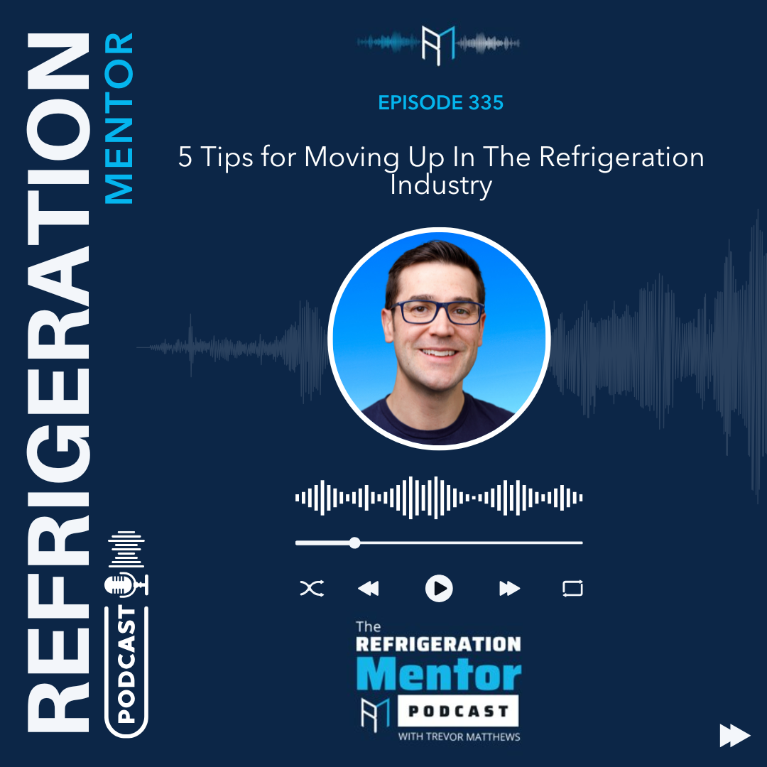Episode 335. 5 Tips for Moving Up In The Refrigeration Industry