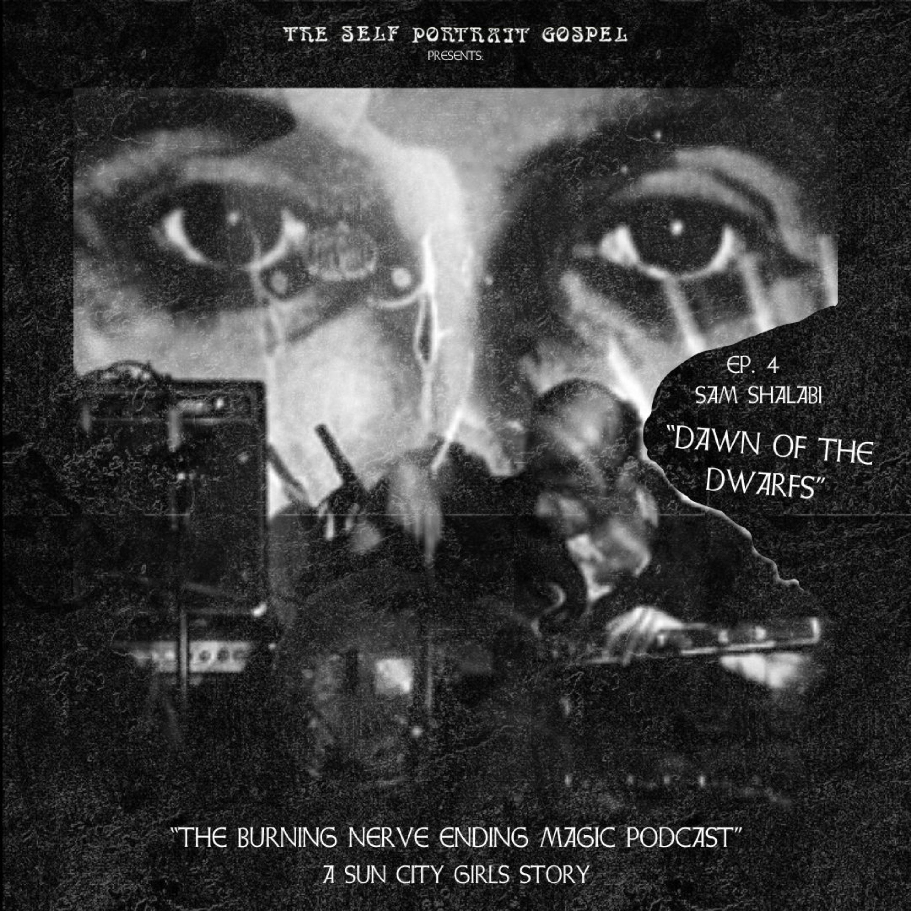 Episode 4 Sam Shalabi :: “Dawn of the Dwarfs”