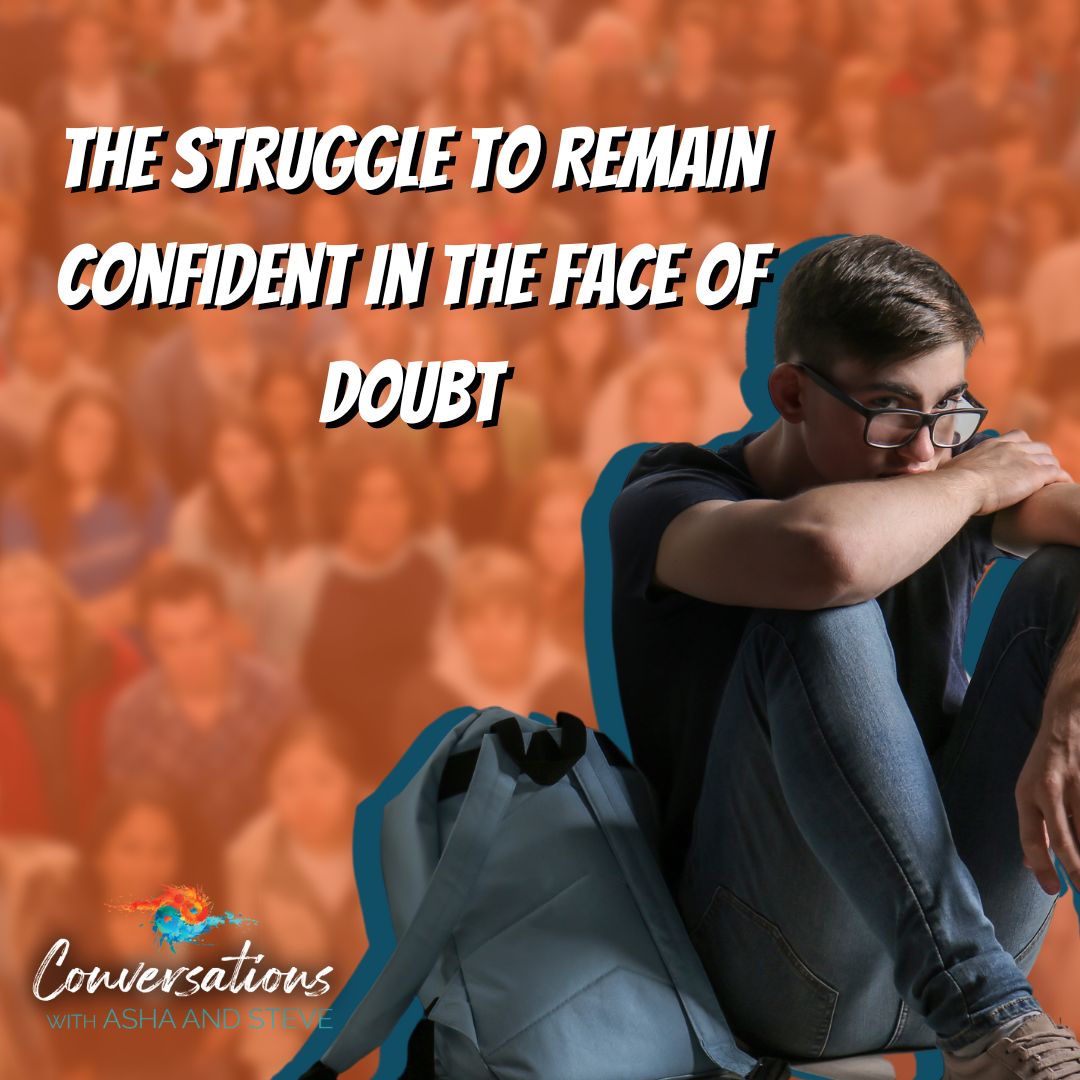 Episode 104: Struggle To Remain Confident in the Face of Doubt| Dr. Asha Prasad & Steve Harper