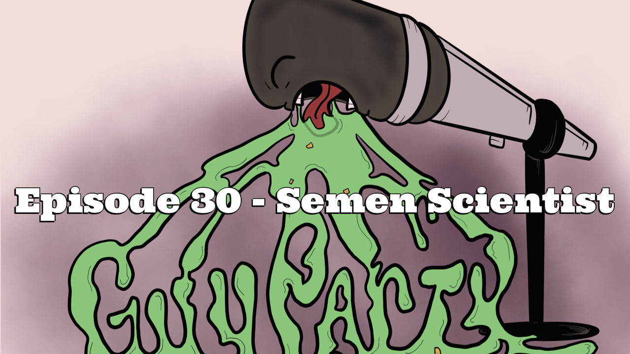 Episode 30 - Semen Scientist