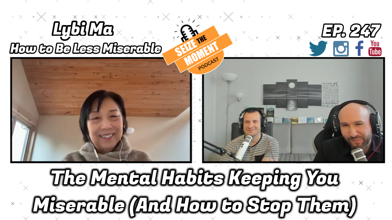 Lybi Ma -The Mental Habits Keeping You Miserable (And How to Stop Them) | STM Podcast #247