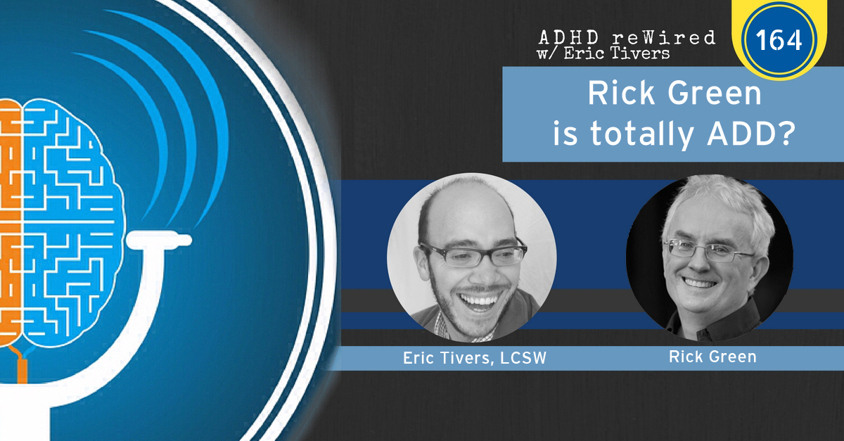 164 | Rick Green is totally ADD?
