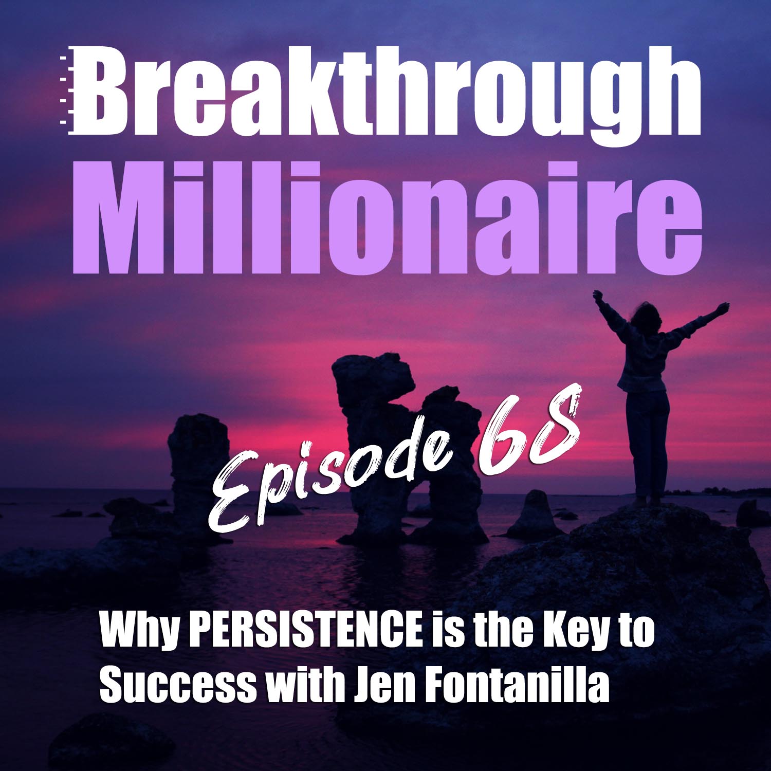 cover of episode 068: Why PERSISTENCE is the Key to Success with Jen Fontanilla