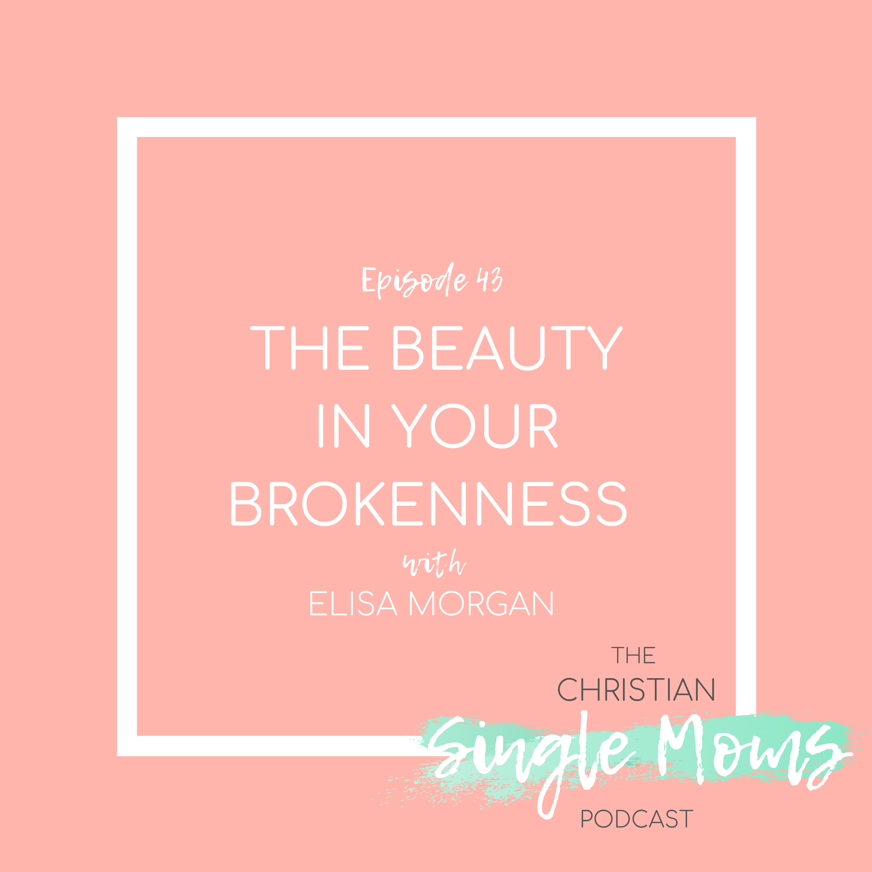 The Beauty in Your Brokenness with Elisa Morgan