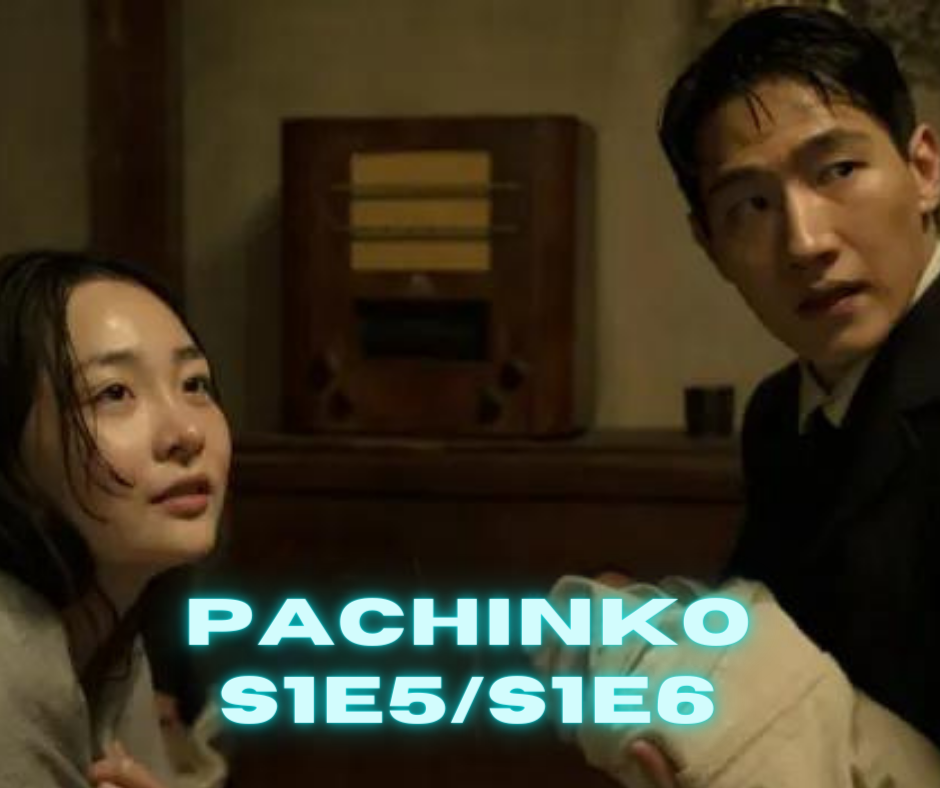 Episode 719: Pachinko - S1E5/S1E6 - Chapters Five & Six