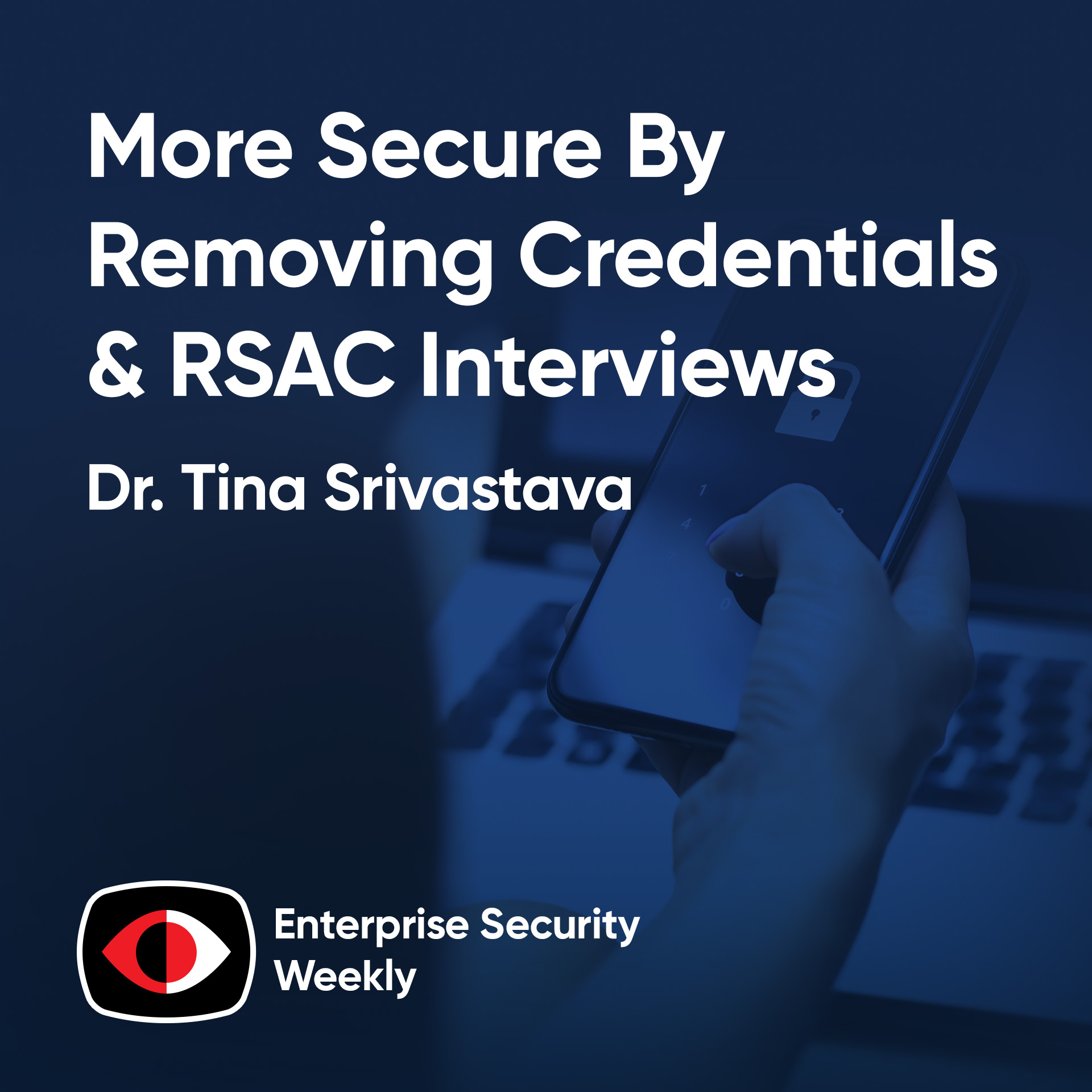 cover of episode The enterprise security news, more secure by removing credentials, & RSAC interviews - Marty Momdjian, Amit Saha, Dr. Tina Srivastava - ESW #410