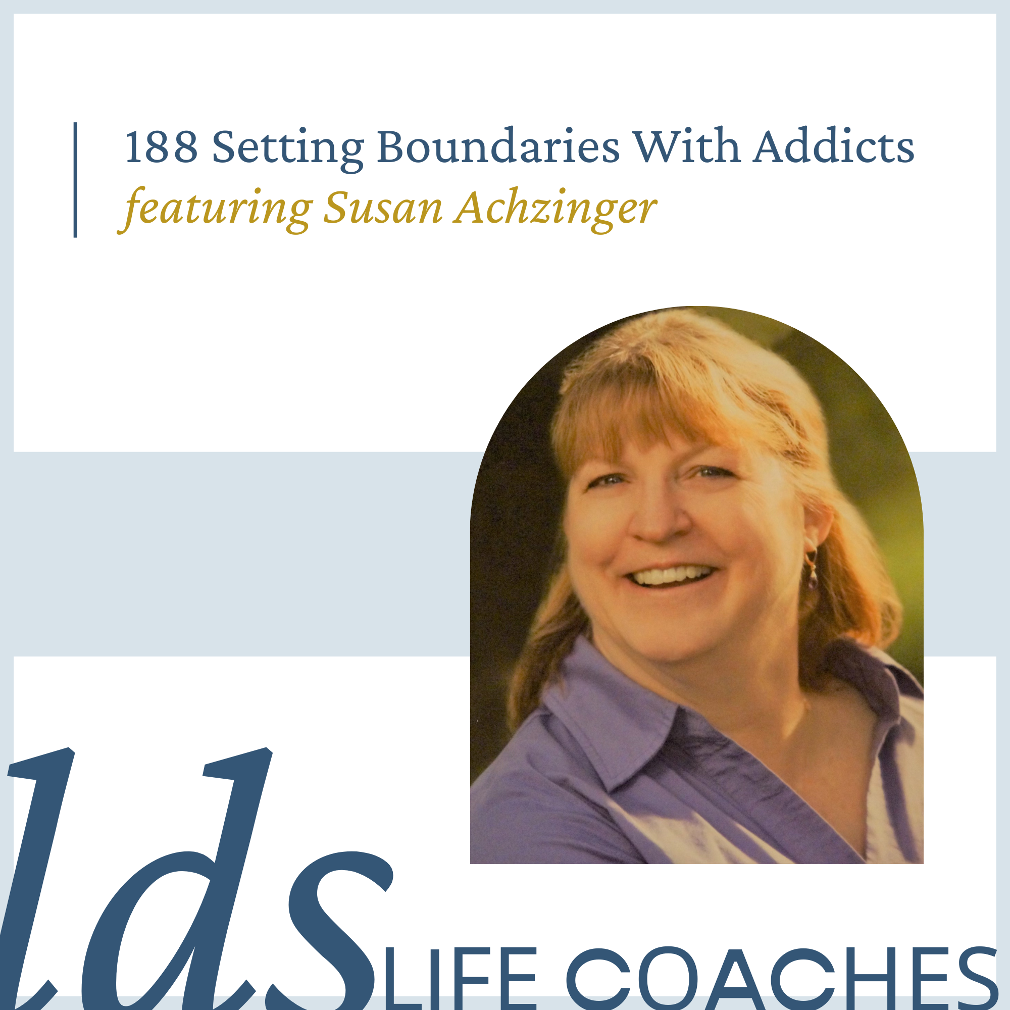 188. Setting Boundaries With Addicts with Susan Achziger