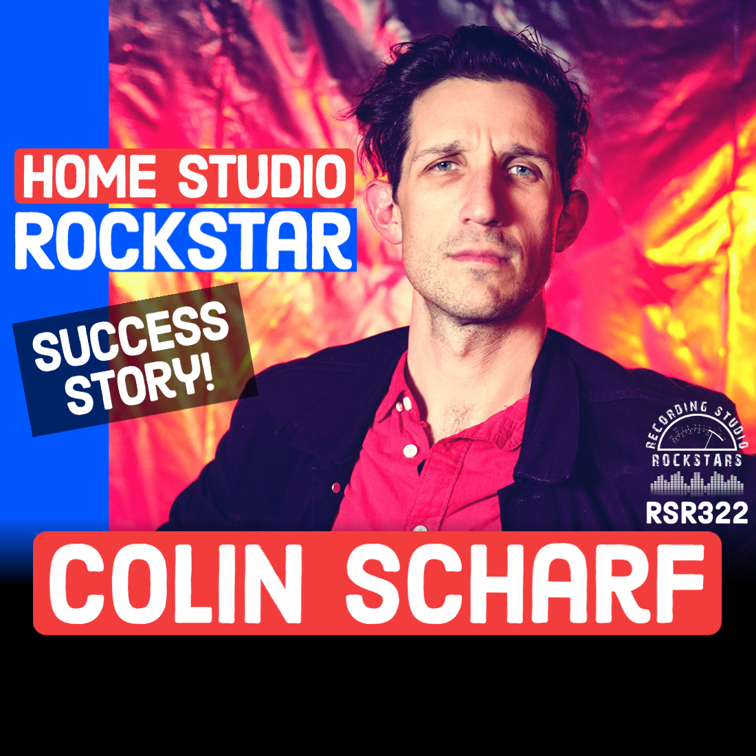 RSR322 - Colin Scharf - Home Studio Rockstar Success Story!